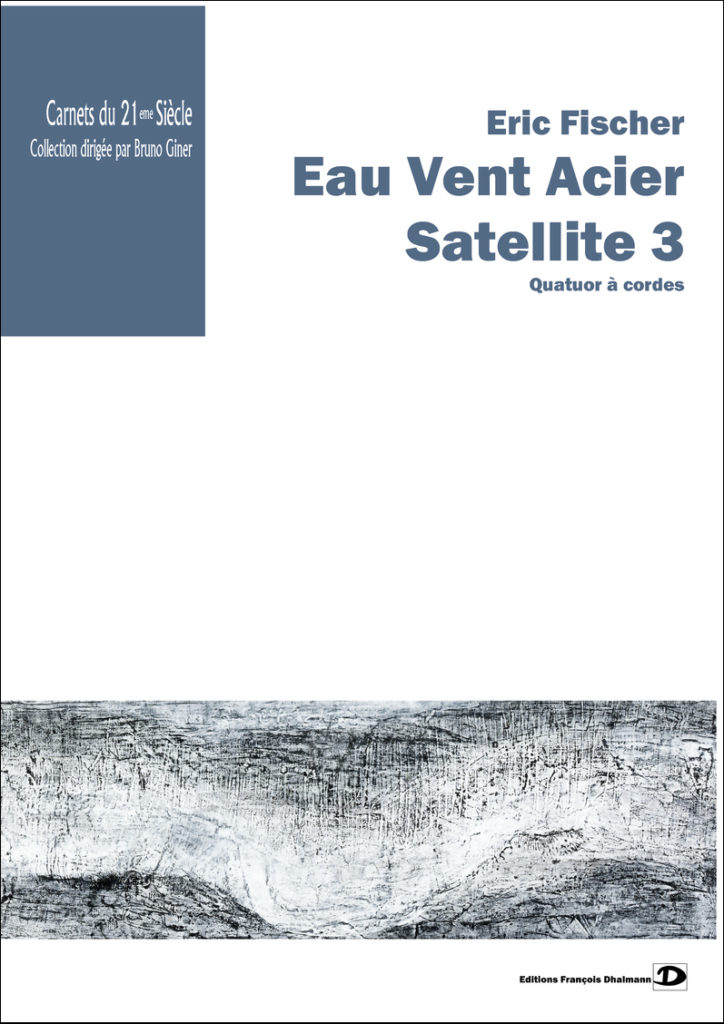 Eau Vent Acier. Satellite 3 - Eric Fischer